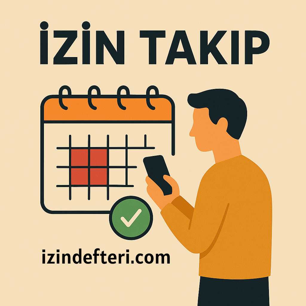 🗓️ İzin Takip Sistemi Nedir? 2025 Yılında En İyi Personel İzin Takip Yöntemleri