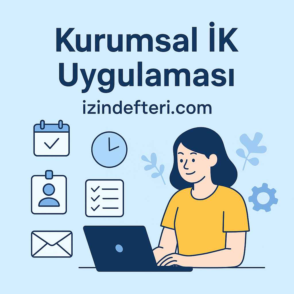 İzin Yönetiminde Yeni Dönem: Kurumsal İK Uygulaması